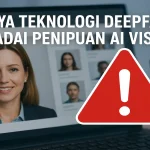 Bahaya Teknologi Deepfake: Waspadai Penipuan AI Visual