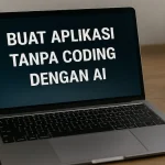 Buat Aplikasi Tanpa Coding dengan AI Canggih 2025
