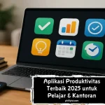 Aplikasi Produktivitas Terbaik 2025 untuk Pelajar & Kantoran