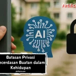 Batasan Privasi Kecerdasan Buatan dalam Kehidupan