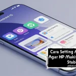 Cara Setting Android 15 Agar HP Makin Ngebut & Stabil