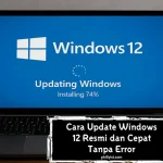 Cara Update Windows 12 Resmi dan Cepat Tanpa Error