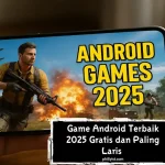 Game Android Terbaik 2025 Gratis dan Paling Laris