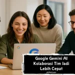 Google Gemini AI: Kolaborasi Tim Jadi Lebih Cepat