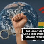 Kebebasan Digital Dunia: Krisis Internet di Gaza dan Myanmar