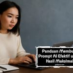 Panduan Membuat Prompt AI Efektif untuk Hasil Maksimal