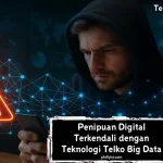 Penipuan Digital Terkendali dengan Teknologi Telko Big Data