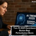 Tren AI 2025: Kecerdasan Buatan Bagi Pertumbuhan Bisnis