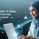 Bandwidth 10 Gbps Solusi Internet Tanpa Lemot