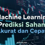 Machine Learning Prediksi Saham Akurat dan Cepat
