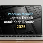 Panduan Memilih Laptop Terbaik untuk Kerja Remote 2025