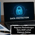 Regulasi Perlindungan Data 2025 untuk Pebisnis Online