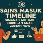 Sains Masuk Timeline Gimana Ilmu Jadi Obrolan Anak Zaman Now - phillyist.com