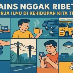 Sains Nggak Ribet Cara Kerja Ilmu di Kehidupan Kita Tiap Hari - phillyist.com