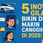 5 Inovasi Gila yang Bikin Dunia Makin Canggih di 2025! - phillyist.com